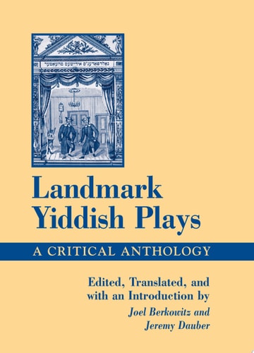 Landmark Yiddish Plays: A Critical Anthology (S U N Y Series in Modern Jewish Literature and Culture) (Suny Series in Modern Jewish Literature & Culture)