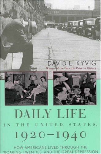 Daily Life in the United States, 1920-1940: How Americans Lived Through the Roaring Twenties and the Great Depression