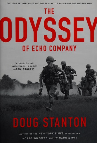 The Odyssey of Echo Company: The 1968 Tet Offensive and the Epic Battle to Survive the Vietnam War