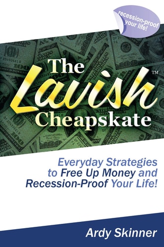 The Lavish Cheapskate-Everyday Strategies To Free Up Money and Recession-Proof Your Life!