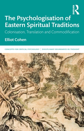 The Psychologisation of Eastern Spiritual Traditions (Concepts for Critical Psychology)