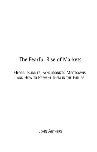The Fearful Rise of Markets: Global Bubbles, Synchronized Meltdowns, and How To Prevent Them in the Future