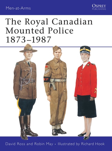 Royal Canadian Mounted Police, 1873-1987 (Men-At-Arms Series, 197) (Men-at-Arms, 197)