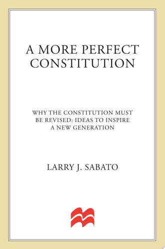 A More Perfect Constitution: Why the Constitution Must Be Revised: Ideas to Inspire a New Generation