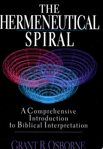The Hermeneutical Spiral : A Comprehensive Introduction to Biblical Interpretation