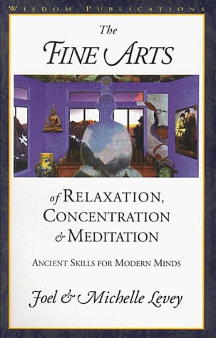The Fine Arts of Relaxation, Concentration, and Meditation: Ancient Skills for Modern Minds