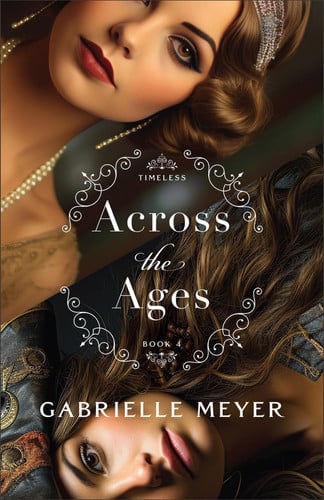 Across the Ages: (An Inspirational Historical Time-Travel Romance Novel) (Timeless)