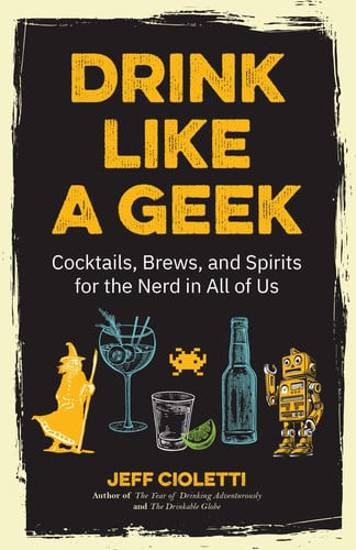 Drink Like a Geek: Cocktails, Brews, and Spirits for the Nerd in All of Us (Gift 21st birthday)