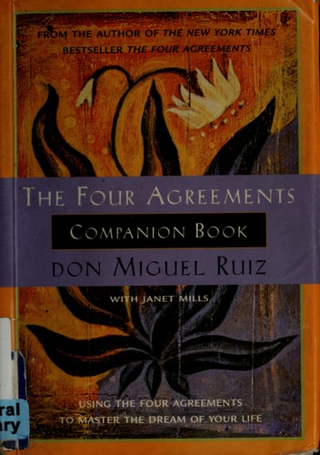 The Four Agreements Companion Book: Using the Four Agreements to Master the Dream of Your Life (A Toltec Wisdom Book)