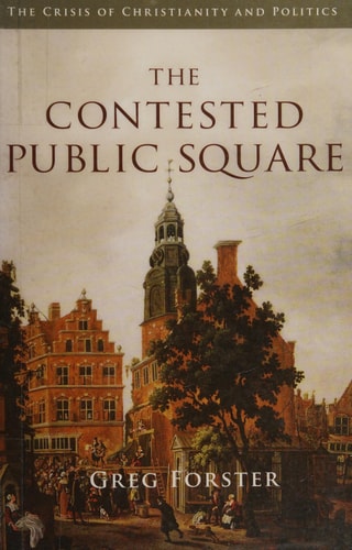 The Contested Public Square: The Crisis of Christianity and Politics
