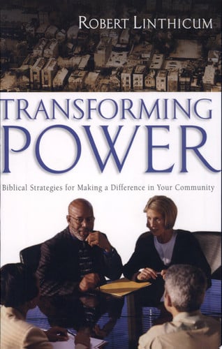 Transforming Power: Biblical Strategies for Making a Difference in Your Community