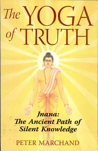 The Yoga of Truth: Jnana: The Ancient Path of Silent Knowledge