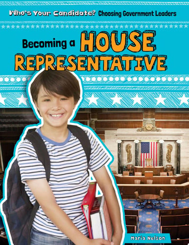Becoming a House Representative (Who's Your Candidate? Choosing Government Leaders)
