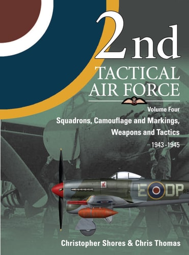 2nd Tactical Air Force: Squadrons, Camouflage Markings, Weapons and Tactics 1943-45