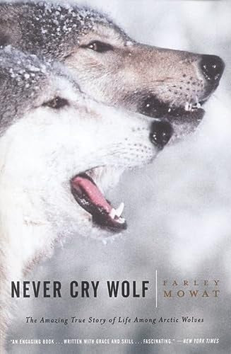 Never Cry Wolf : Amazing True Story of Life Among Arctic Wolves