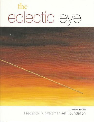 The Eclectic Eye: Selections from the Frederick R. Weisman Art Foundation