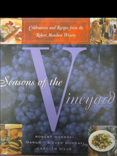 Seasons of the Vineyard: A Year of Celebrations and Recipes from the Robert Mondavi Winery