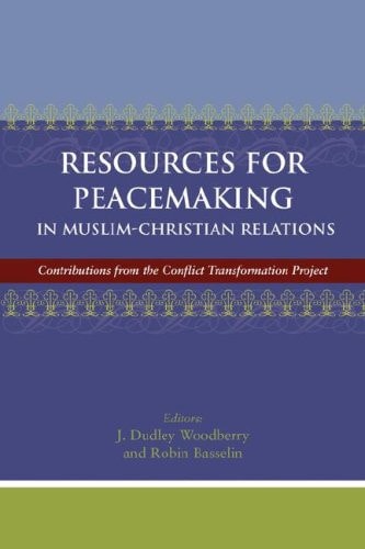 Resources for Peacemaking in Muslim-Christian Relations: Contributions from the Conflict Transformation Project