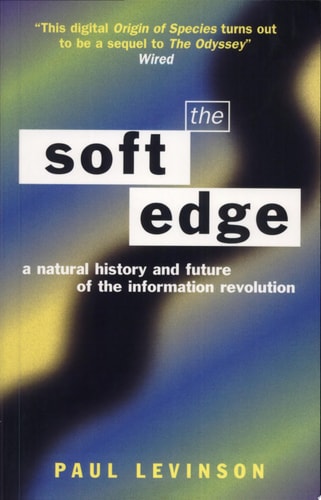 The Soft Edge: A Natural History and Future of the Information Revolution