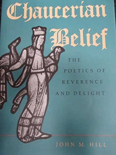 Chaucerian Belief: The Poetics of Reverence and Delight