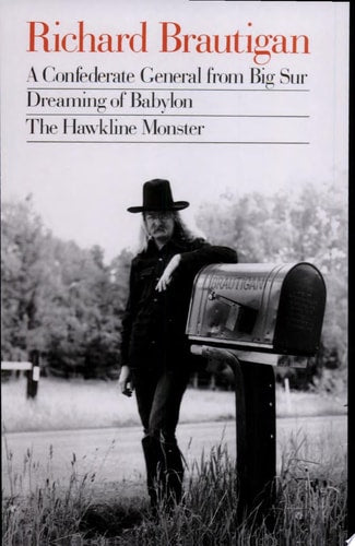 Richard Brautigan: A Confederate General from Big Sur, Dreaming of Babylon, and the Hawkline Monster