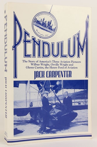 Pendulum: The story of America's three aviation pioneers--Wilbur Wright, Orville Wright, and Glenn Curtiss, the Henry Ford of aviation