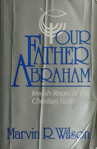 Our Father Abraham: Jewish Roots of the Christian Faith
