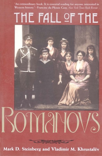 The Fall of the Romanovs: Political Dreams and Personal Struggles in a Time of Revolution (Annals of Communism Series)