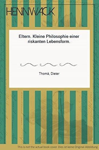Eltern: Kleine Philosophie einer riskanten Lebensform (German Edition)
