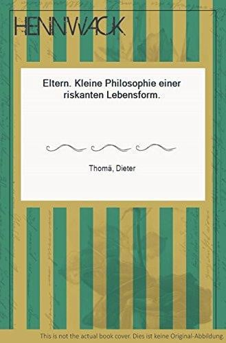 Eltern: Kleine Philosophie einer riskanten Lebensform (German Edition)