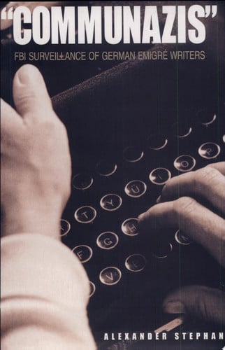 Communazis: FBI Surveillance of German Emigré Writers