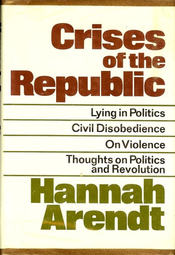 Crises of the Republic;: Lying in politics, civil disobedience on violence, thoughts on politics, and revolution