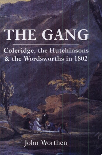 The Gang: Coleridge, the Hutchinsons, and the Wordsworths in 1802