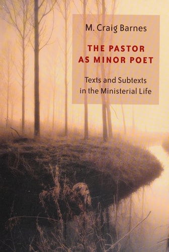 The Pastor as Minor Poet: Texts and Subtexts in the Ministerial Life (Calvin Institute of Christian Worship Liturgical Studies)