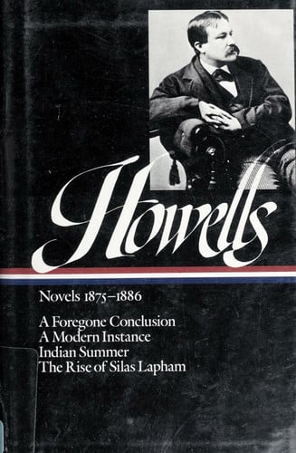 William Dean Howells : Novels 1875-1886: A Foregone Conclusion, A Modern Instance, Indian Summer, The Rise of Silas Lapham (Library of America)
