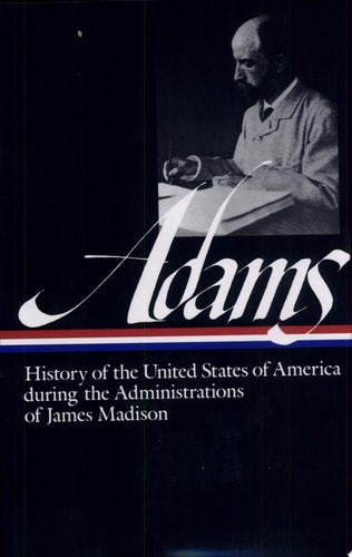 History of the United States During the Administrations of James Madison (Library of America)