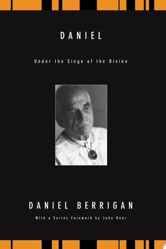 Daniel: Under the Siege of the Divine (Daniel Berrigan Reprint)