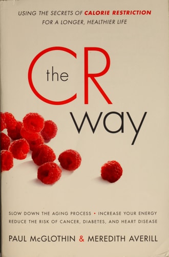 The CR Way: Using the Secrets of Calorie Restriction for a Longer, Healthier Life