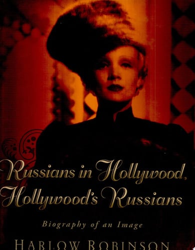Russians in Hollywood, Hollywood?ÇÖs Russians: Biography of an Image
