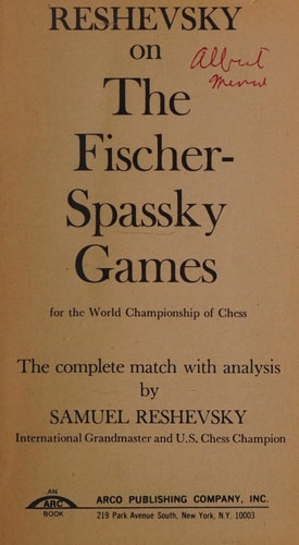 Reshevsky on the Fischer-Spassky Games: For the World Championship of Chess- The Complete Match with Analysis (An Arc Book)