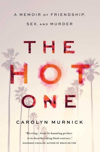 The Hot One: A Memoir of Friendship, Sex, and Murder