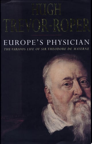 Europe's Physician: The Various Life of Theodore de Mayerne