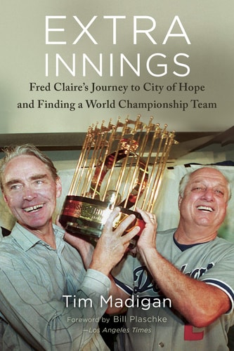 Extra Innings: Fred Claire's Journey to City of Hope and Finding a World Championship Team