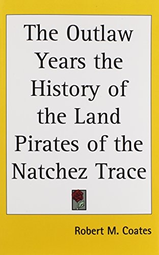 The Outlaw Years the History of the Land Pirates of the Natchez Trace