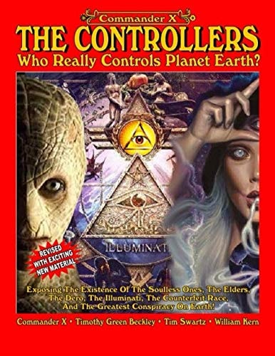 The Controllers-Who Really Controls Planet Earth?: Exposing The Existence of the Soulless Ones, the Elders, the Dero, the Illuminati, the Counterfeit Race, and the Greatest Conspiracy on Earth