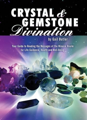 Crystal and Gemstone Divination: Your Guide to Reading the Energies of the Mineral Realm for Life Guidance, Health and Well-being