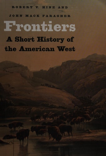 Frontiers: A Short History of the American West (The Lamar Series in Western History)