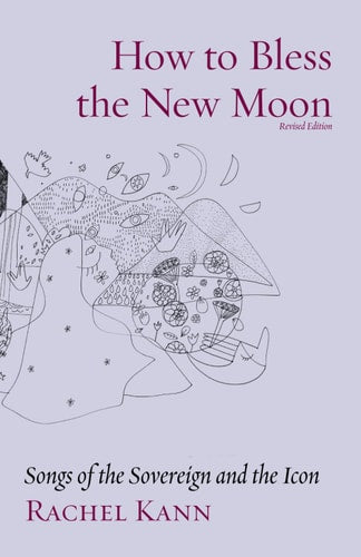 How to Bless the New Moon: Songs of the Sovereign and the Icon (The Jewish Poetry Project)