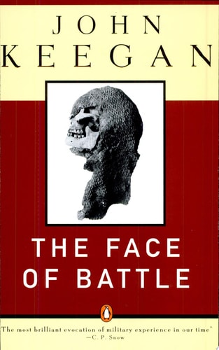 The Face of Battle: A Study of Agincourt, Waterloo, and the Somme