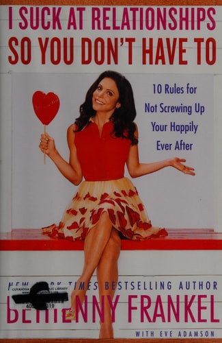 I Suck at Relationships So You Don't Have To: 10 Rules for Not Screwing Up Your Happily Ever After